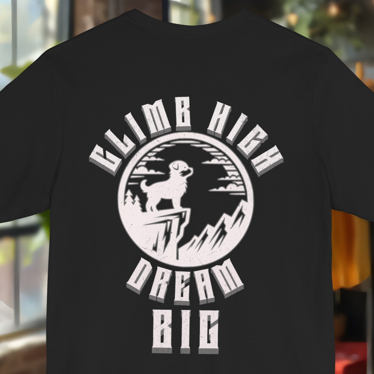 Climb High Dream Big, Dog - T-Shirt